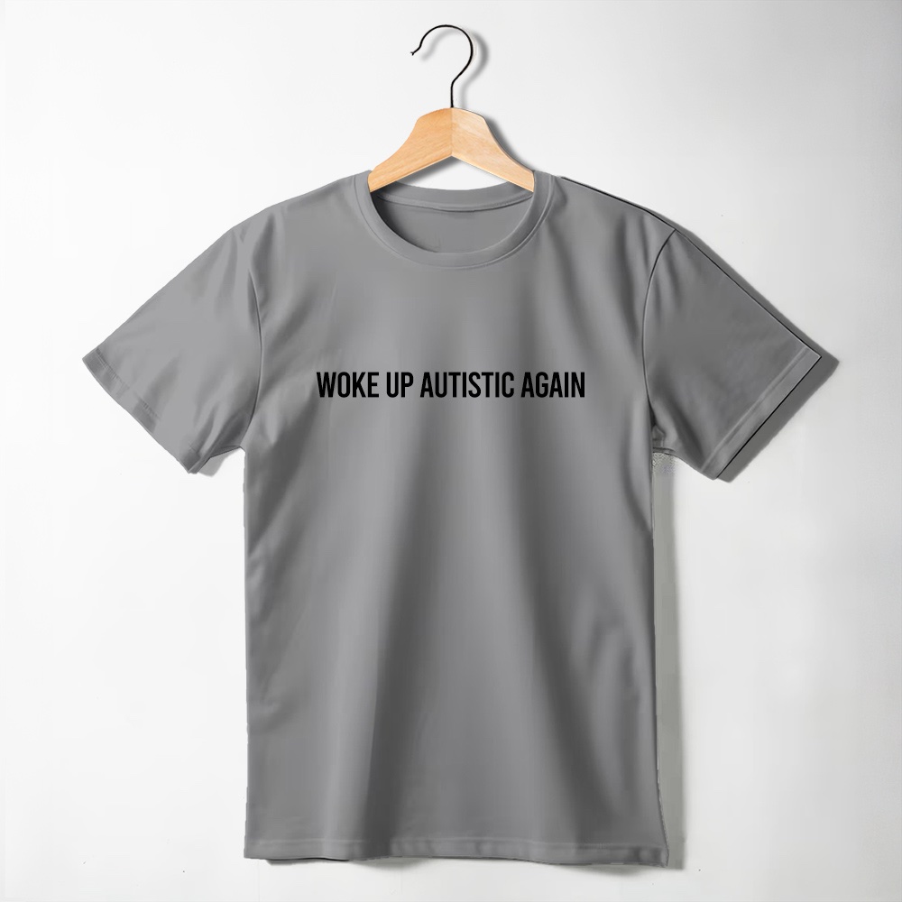 Woke Up Autistic Again T-Shirt